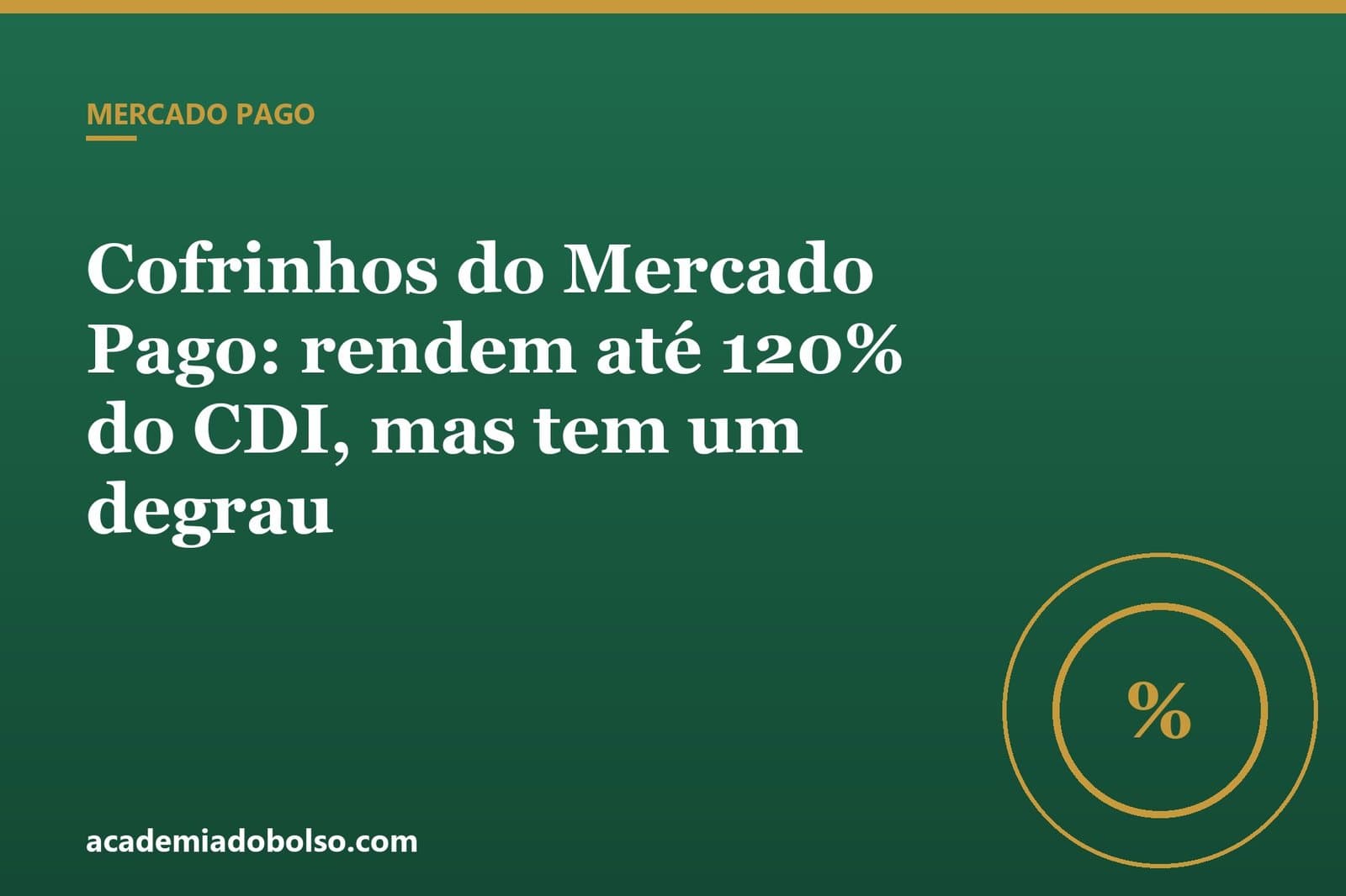 Cofrinhos do Mercado Pago: rendem até 120% do CDI, mas tem um degrau