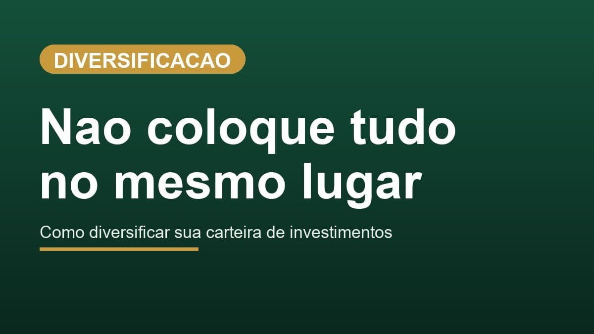 Diversificação de carteira: por que não colocar tudo no mesmo lugar